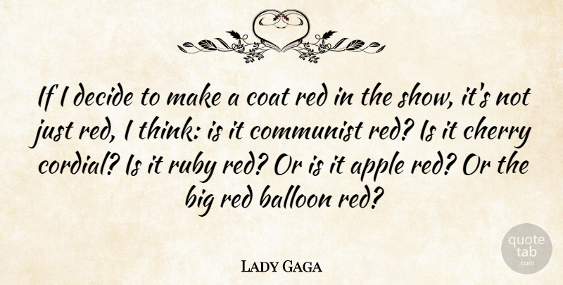 Lady Gaga Quote About Apple, Balloon, Cherry, Coat, Communist: If I Decide To Make...