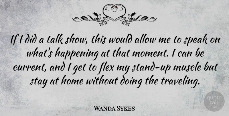 Wanda Sykes Quote About Allow, Happening, Home, Muscle, Stay: If I Did A Talk...