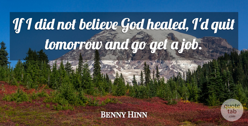 Benny Hinn Quote About Jobs, Believe, Tomorrow: If I Did Not Believe...