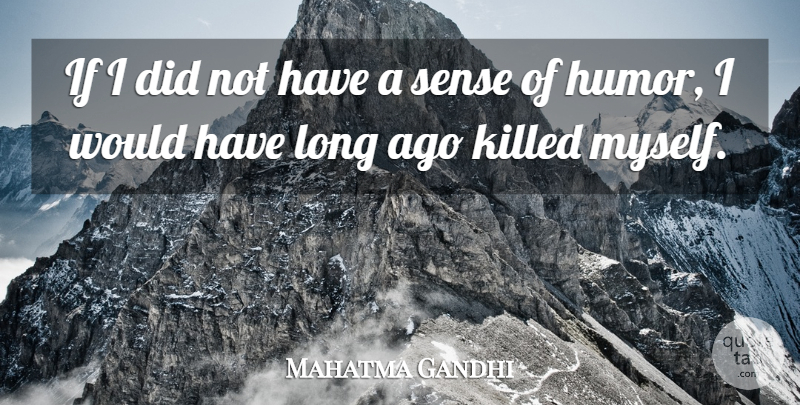 Mahatma Gandhi Quote About Long Ago, Long, Sense Of Humor: If I Did Not Have...