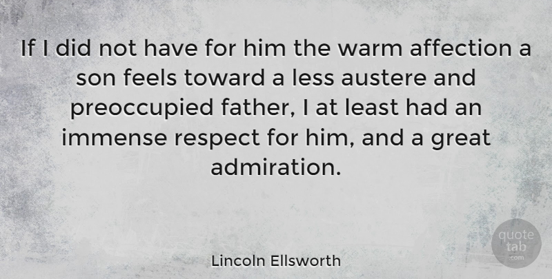 Lincoln Ellsworth Quote About Father, Son, Affection: If I Did Not Have...