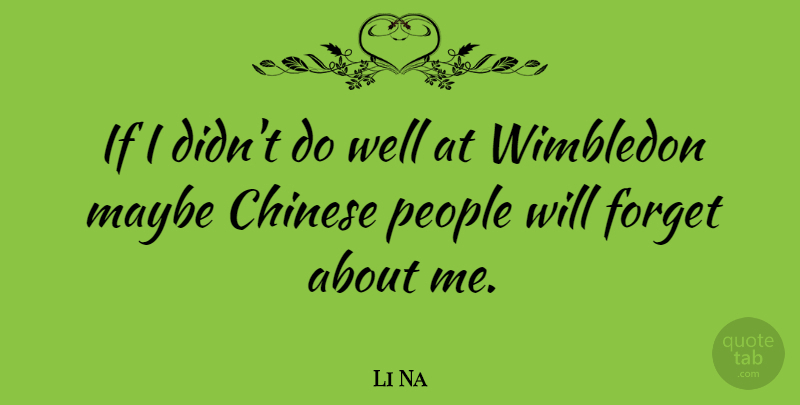 Li Na Quote About People, Chinese, Wimbledon: If I Didnt Do Well...