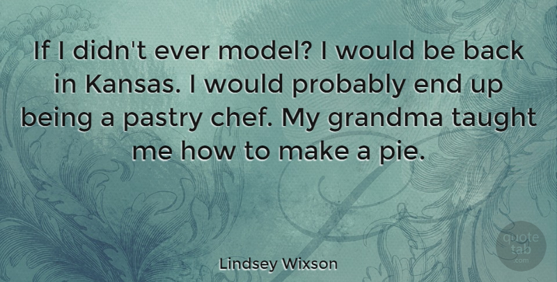 Lindsey Wixson Quote About Grandma, Pastry, Taught: If I Didnt Ever Model...