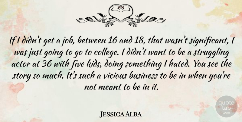 Jessica Alba Quote About Jobs, Struggle, Kids: If I Didnt Get A...