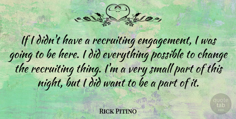 Rick Pitino Quote About Night, Engagement, Want: If I Didnt Have A...
