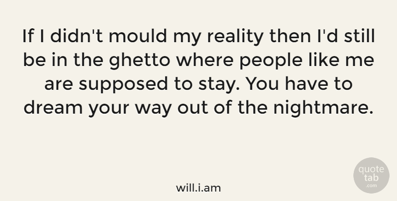 will.i.am Quote About Mould, People, Supposed: If I Didnt Mould My...