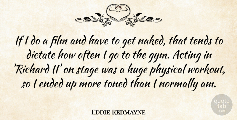 Eddie Redmayne Quote About Workout, Acting, Naked: If I Do A Film...