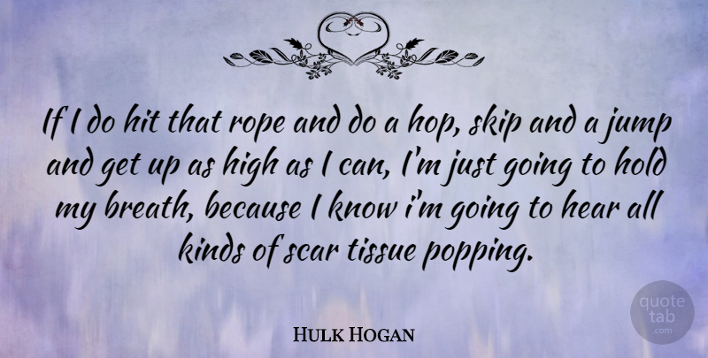 Hulk Hogan Quote About Judging, Rope, Tissues: If I Do Hit That...