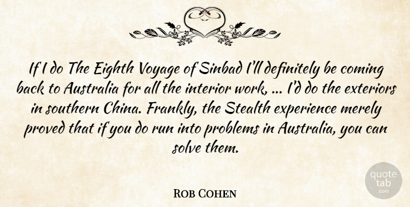 Rob Cohen Quote About Australia, Coming, Definitely, Eighth, Experience: If I Do The Eighth...