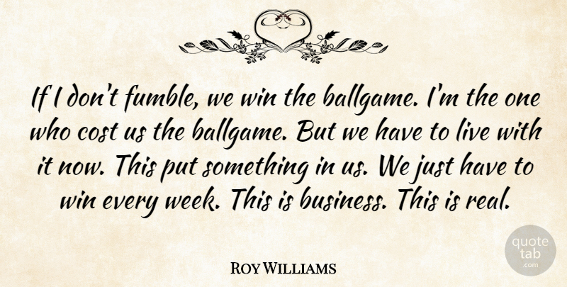 Roy Williams Quote About Cost, Win: If I Dont Fumble We...