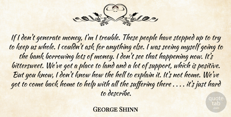 George Shinn Quote About Ask, Bank, Borrowing, Explain, Generate: If I Dont Generate Money...
