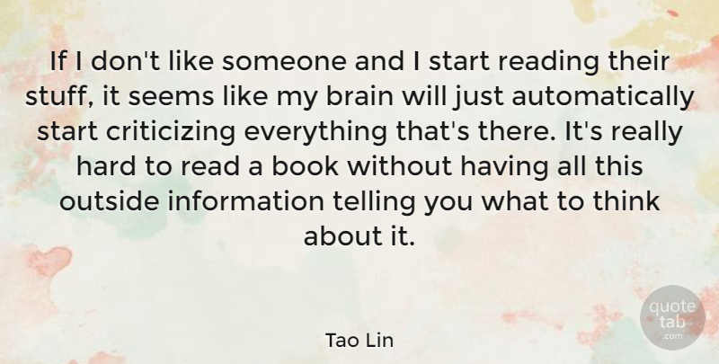 Tao Lin Quote About Reading, Book, Thinking: If I Dont Like Someone...