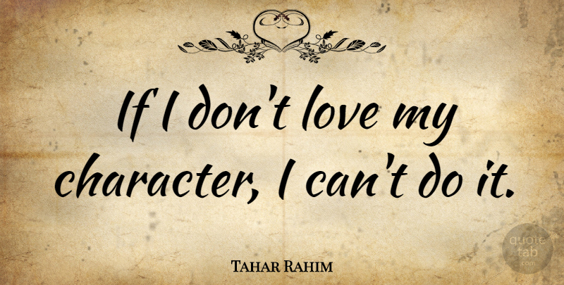 Tahar Rahim Quote About Love: If I Dont Love My...