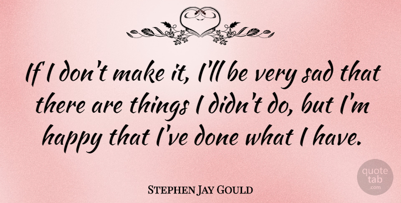 Stephen Jay Gould Quote About Sad: If I Dont Make It...