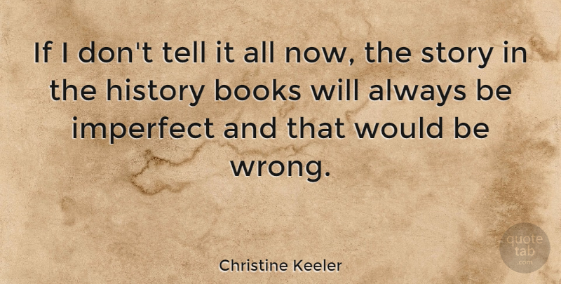 Christine Keeler Quote About Book, Would Be, Stories: If I Dont Tell It...