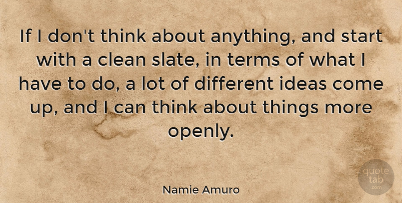 Namie Amuro Quote About Thinking, Ideas, Different: If I Dont Think About...