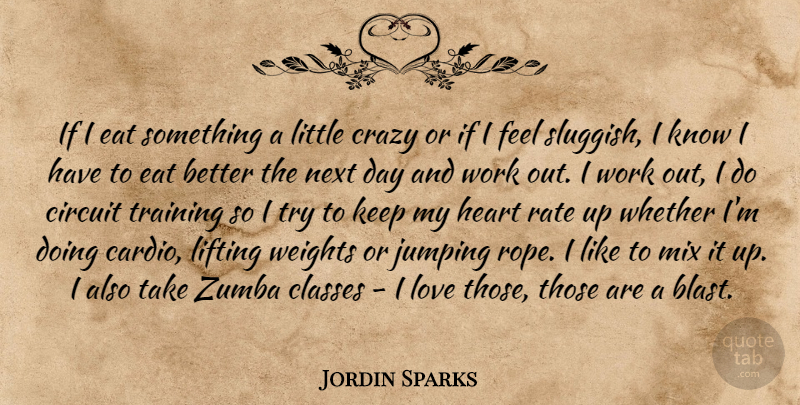 Jordin Sparks Quote About Zumba, Crazy, Heart: If I Eat Something A...