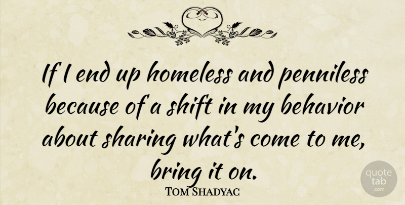 Tom Shadyac Quote About Sharing, Shift: If I End Up Homeless...