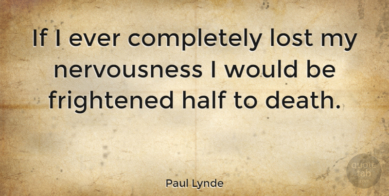 Paul Lynde Quote About Would Be, Half, Comedy: If I Ever Completely Lost...