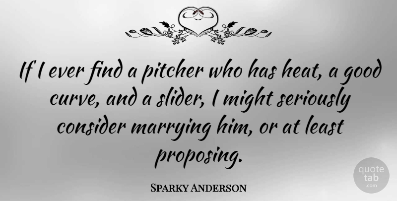 Sparky Anderson Quote About Sports, Baseball, Curves: If I Ever Find A...