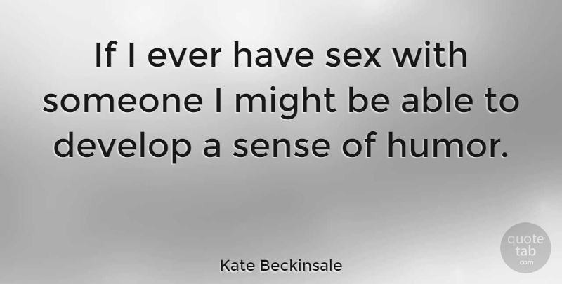 Kate Beckinsale Quote About Sex, Might, Able: If I Ever Have Sex...