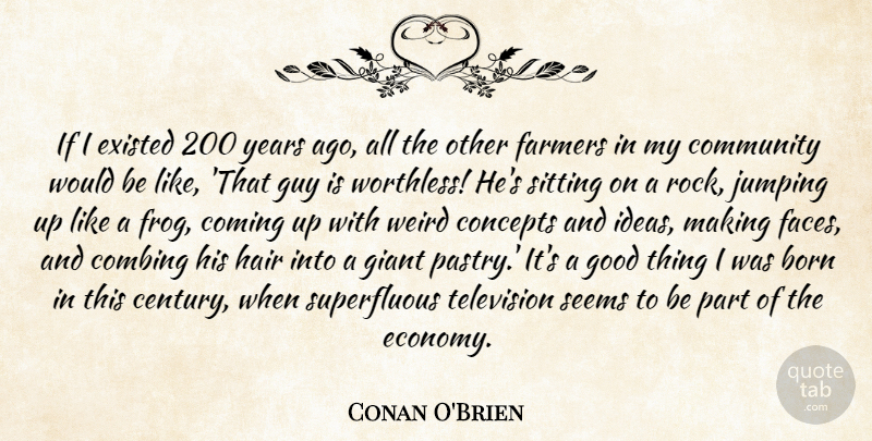 Conan O'Brien Quote About Jumping, Hair, Rocks: If I Existed 200 Years...