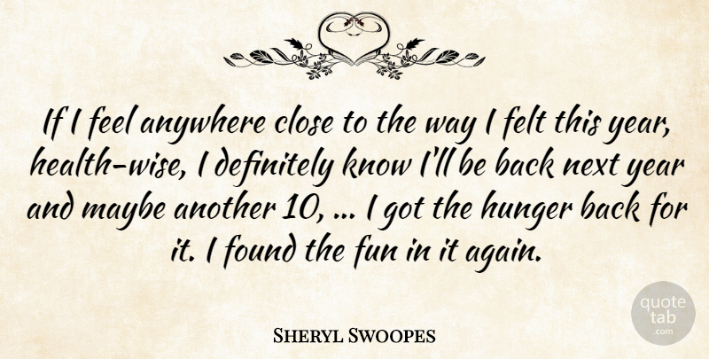 Sheryl Swoopes Quote About Anywhere, Close, Definitely, Felt, Found: If I Feel Anywhere Close...