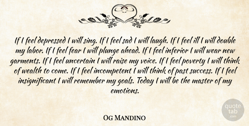 Og Mandino Quote About Depressed, Double, Emotions, Fear, Ill: If I Feel Depressed I...