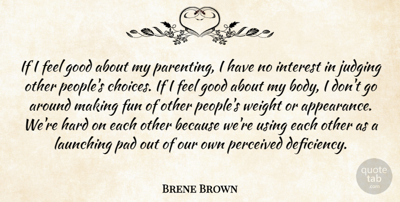 Brene Brown Quote About Fun, Good, Hard, Interest, Judging: If I Feel Good About...