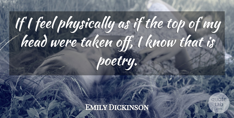 Emily Dickinson Quote About Taken, Writing, Poetry: If I Feel Physically As...