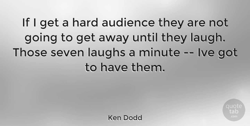 Ken Dodd Quote About Laughing, Seven, Minutes: If I Get A Hard...