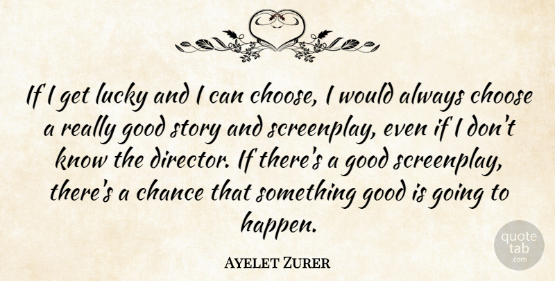 Ayelet Zurer Quote About Lucky, Stories, Directors: If I Get Lucky And...