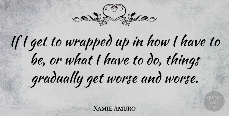Namie Amuro Quote About Ifs: If I Get To Wrapped...