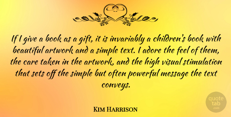 Kim Harrison Quote About Adore, Artwork, Care, High, Invariably: If I Give A Book...