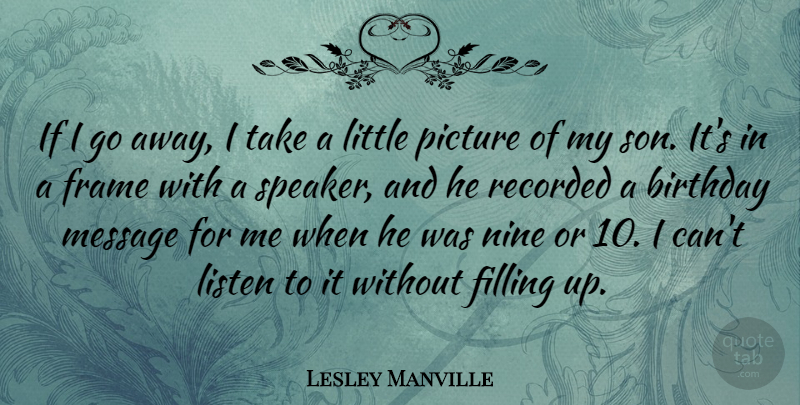Lesley Manville Quote About Birthday, Filling, Frame, Message, Nine: If I Go Away I...