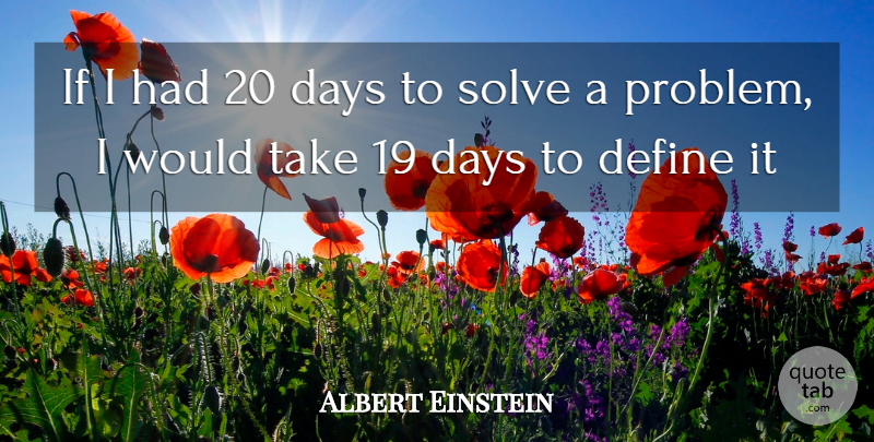 Albert Einstein Quote About Problem, Solve, Ifs: If I Had 20 Days...