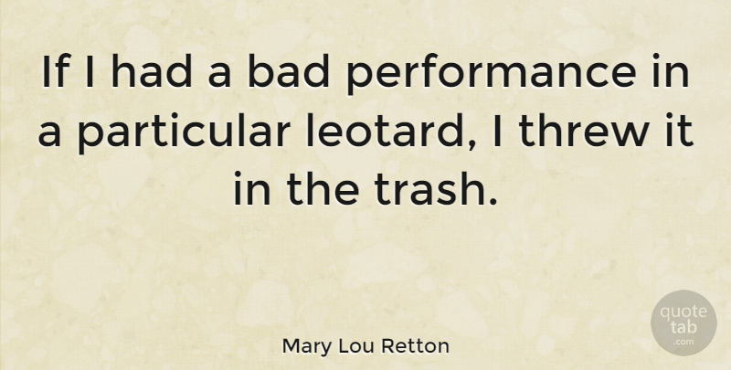 Mary Lou Retton Quote About Trash, Leotards, Particular: If I Had A Bad...