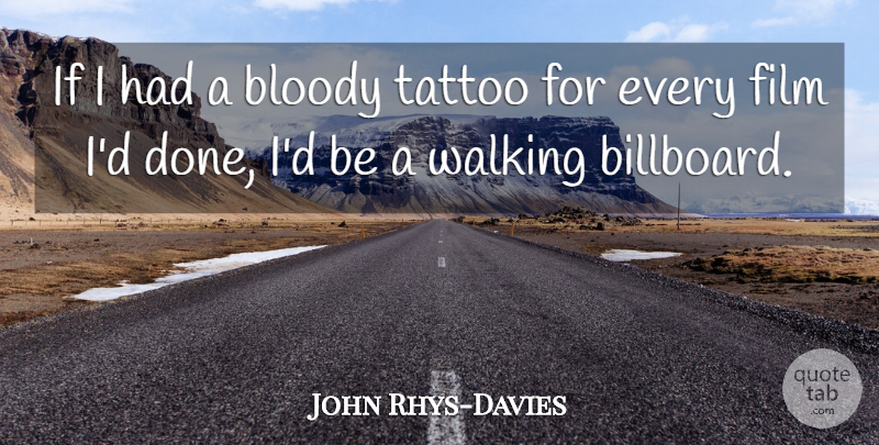 John Rhys-Davies Quote About Bloody: If I Had A Bloody...