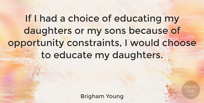 Brigham Young Quote About Education, Daughter, Mother: If I Had A Choice...