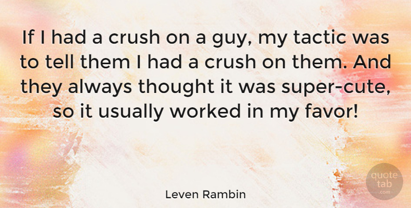 Leven Rambin Quote About Cute, Crush, Guy: If I Had A Crush...