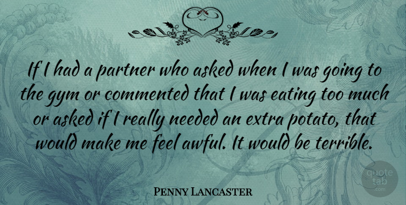 Penny Lancaster Quote About Awful, Too Much, Potatoes: If I Had A Partner...