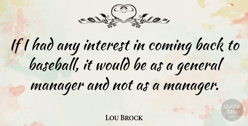 Lou Brock Quote About Coming, Interest: If I Had Any Interest...
