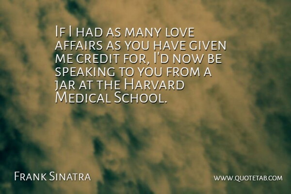 Frank Sinatra Quote About Affairs, Credit, Given, Harvard, Jar: If I Had As Many...