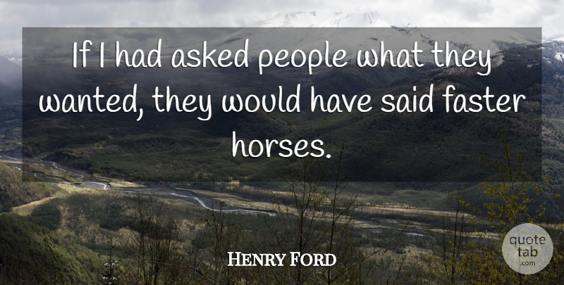 Henry Ford Quote About Inspirational, Funny, Motivational: If I Had Asked People...
