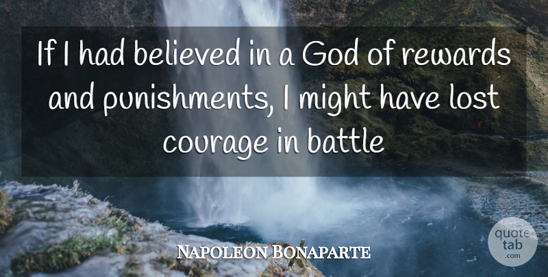 Napoleon Bonaparte Quote About Battle, Believed, Courage, God, Lost: If I Had Believed In...