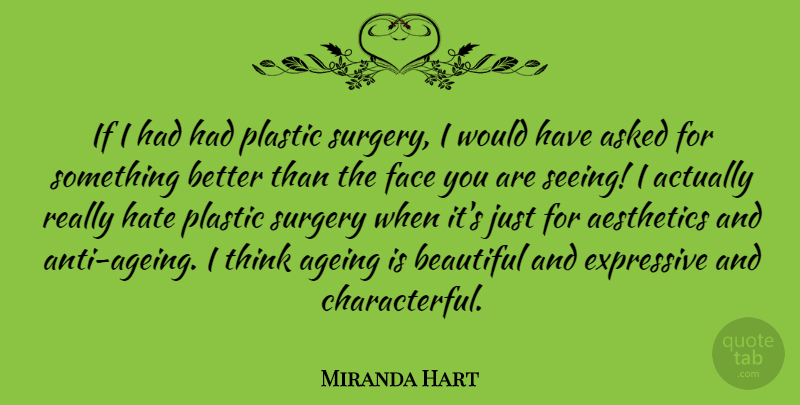 Miranda Hart Quote About Ageing, Asked, Expressive, Plastic, Surgery: If I Had Had Plastic...
