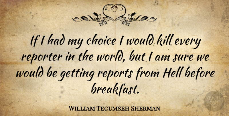 William Tecumseh Sherman Quote About America, Choices, Would Be: If I Had My Choice...