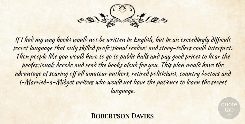 Robertson Davies Quote About Book, People, Secret: If I Had My Way...