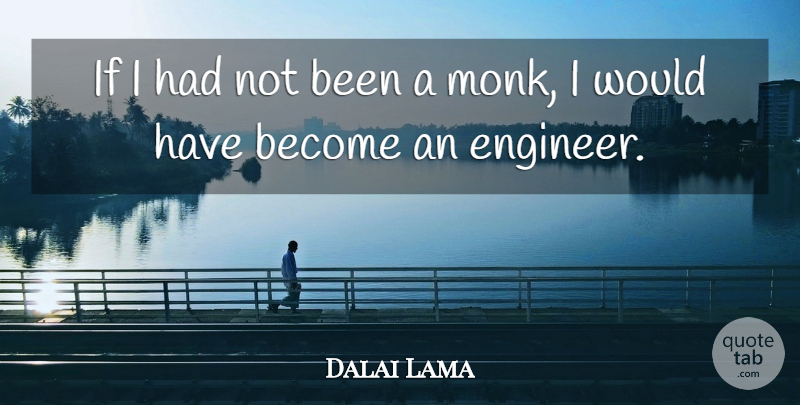 Dalai Lama Quote About Monk, Ifs, Engineers: If I Had Not Been...