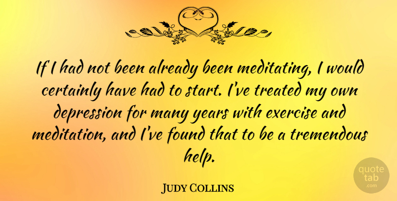 Judy Collins Quote About Depression, Exercise, Years: If I Had Not Been...